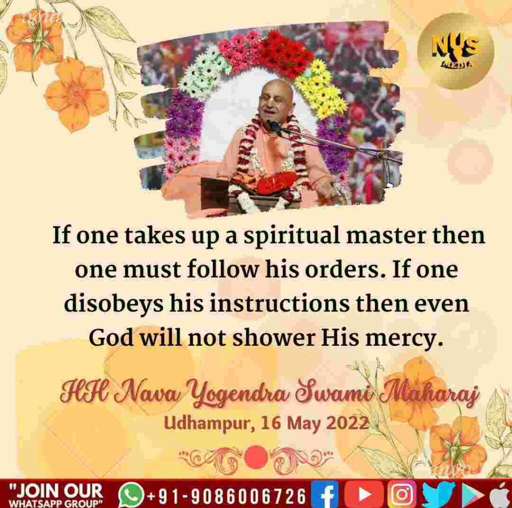 If one takes up a spiritual master then one must follow his orders. If one disobeys his instructions then even God will not shower His mercy. 1 If one takes up a spiritual master then one must follow his orders. If one disobeys his instructions then even God will not shower His mercy.