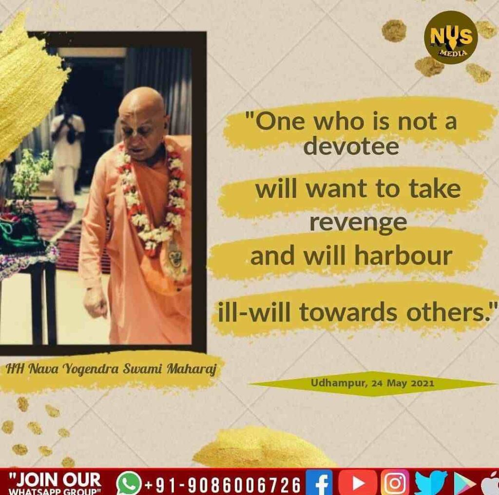 One who is not a devotee will want to take revenge and will harbour ill-will towards others.