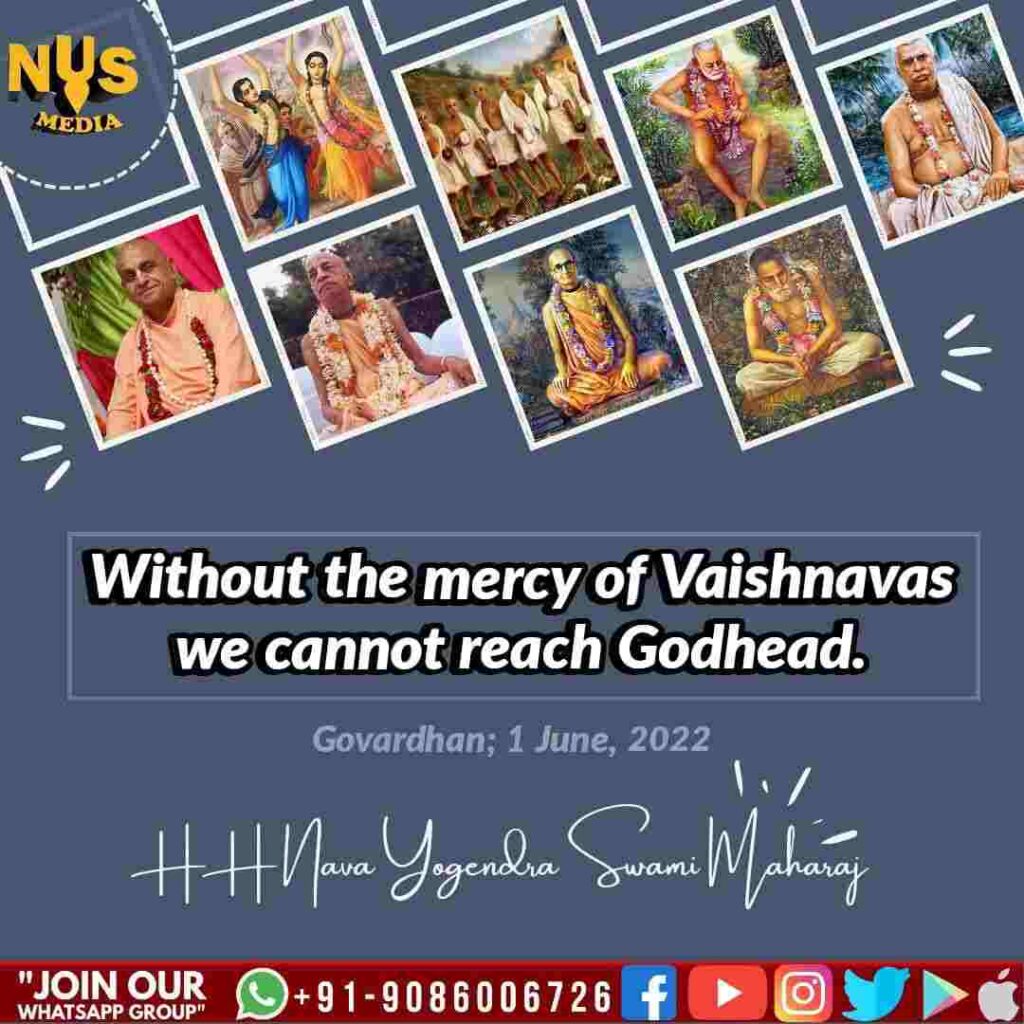 Without the mercy of Vaishnavas we cannot reach Godhead.