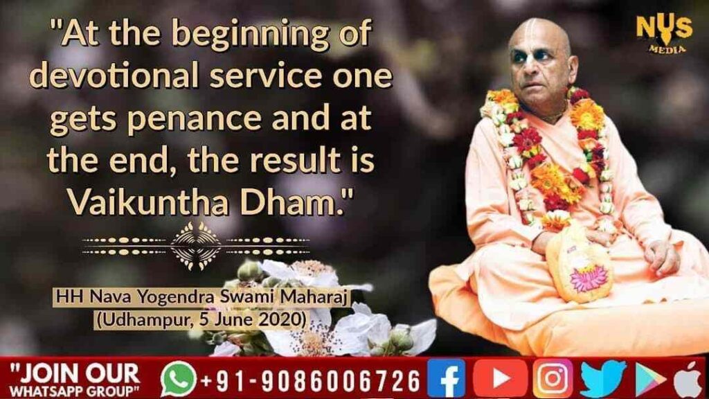 At the beginning of devotional service one gets penance and at the end, the result is Vaikuntha Dham.